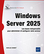 Windows Server 2025 Les bases indispensables pour administrer et configurer votre serveur