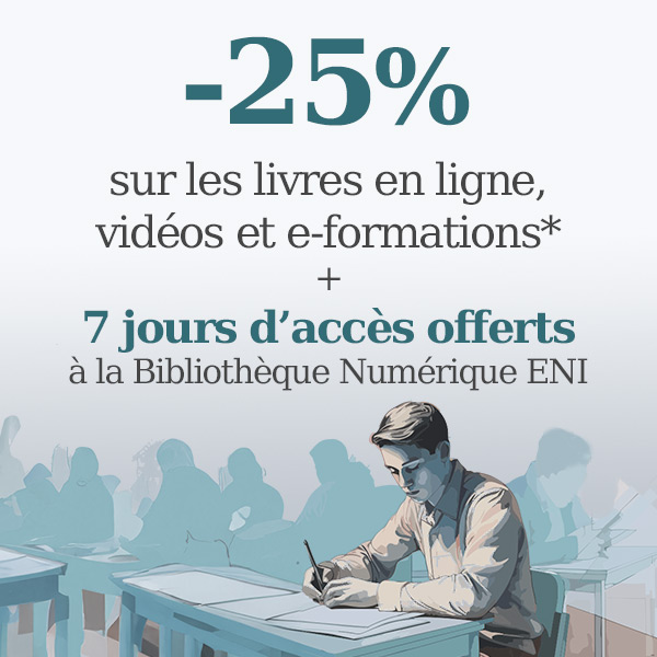 25% de réduction immédiate* sur les livres en ligne, vidéos et e-formations + 7 jours d'accès à la Bibliothèque Numérique ENI