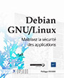 Debian GNU/Linux Maîtrisez la sécurité des applications