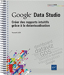 Google Data Studio - Créer des rapports intuitifs grâce à la datavisualisation - Version en ligne