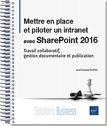 Mettre en place et piloter un intranet avec SharePoint 2016 - Travail collaboratif, gestion documentaire et publication - Version en ligne