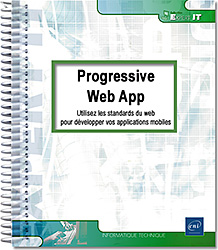 Progressive Web App - Utilisez les standards du web pour développer vos applications mobiles - Version en ligne