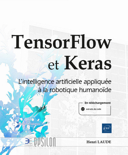 TensorFlow et Keras - L'intelligence artificielle appliquée à la robotique humanoïde