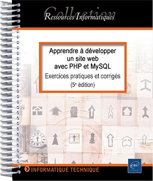 Apprendre à développer un site web avec PHP et MySQL - Exercices pratiques et corrigés (5e édition)