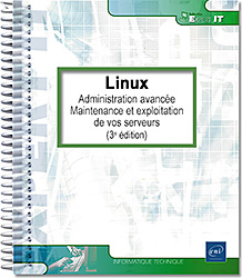 Linux - Administration avancée - Maintenance et exploitation de vos serveurs (3e édition) - 2 tomes