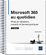 Microsoft 365 au quotidien Mises en situation, conseils et bonnes pratiques (2e édition)