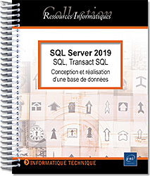 SQL Server 2019 - SQL, Transact SQL - Conception et réalisation d'une base de données (avec exercices pratiques et corrigés)