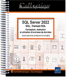 SQL Server 2022 - SQL, Transact SQL - Conception, réalisation et utilisation d'une base de données (avec exercices pratiques et corrigés)