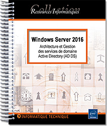 Windows Server 2016 - Architecture et Gestion des services de domaine Active Directory (AD DS) - 2 Tomes