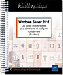 Windows Server 2016 Les bases indispensables pour administrer et configurer votre serveur (2e édition) - 2 tomes