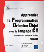 Apprendre la Programmation Orientée Objet avec le langage C# (avec exercices pratiques et corrigés) (4e édition)